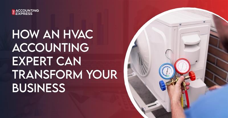 How an HVAC Accounting Expert Can Transform Your Business