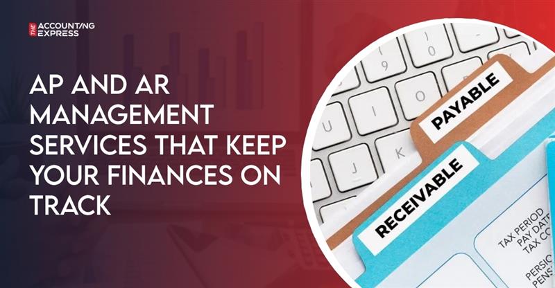 AP and AR Management Services That Keep Your Finances on Track
