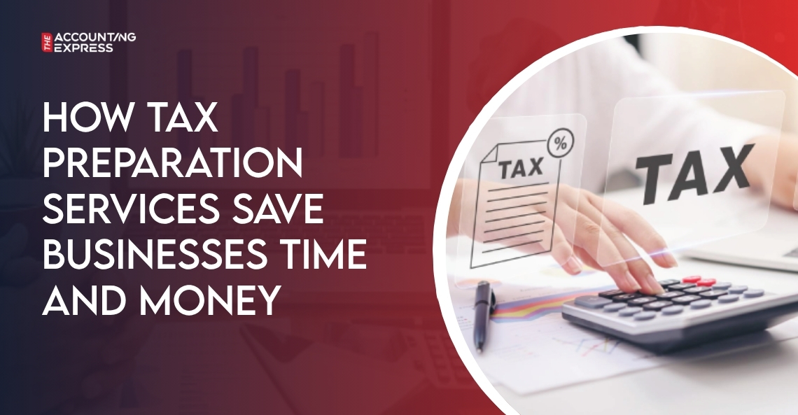 How Tax Preparation Services Save Businesses Time and Money
