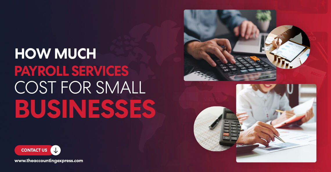 How Much Do Payroll Services Cost for Small Businesses - The Accounting Express