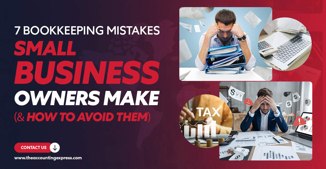 7 Bookkeeping Mistakes Small Business Owners Make - The Accounting Express