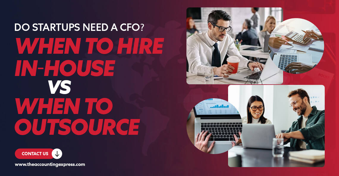 Do Startups Need a CFO When to Hire In-House vs When to Outsource - The Accounting Express