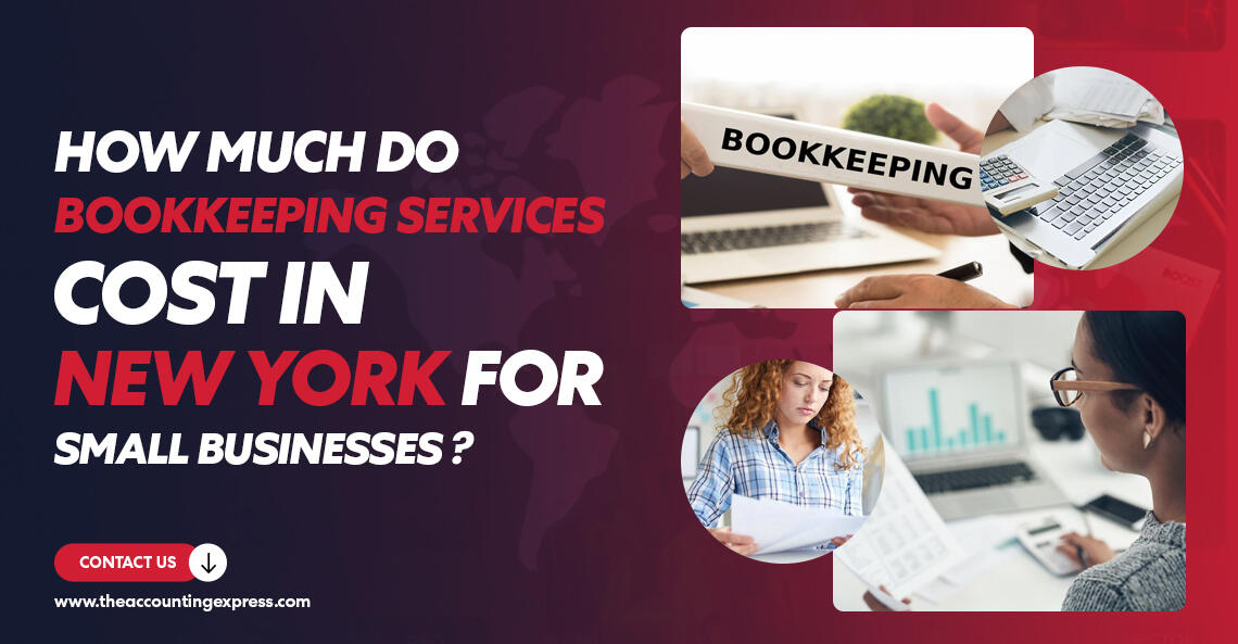 How Much Do Bookkeeping Services Cost in New York for Small Businesses - The Accounting Express