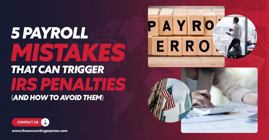 5 Payroll Mistakes That Can Trigger IRS Penalties (and How to Avoid Them)