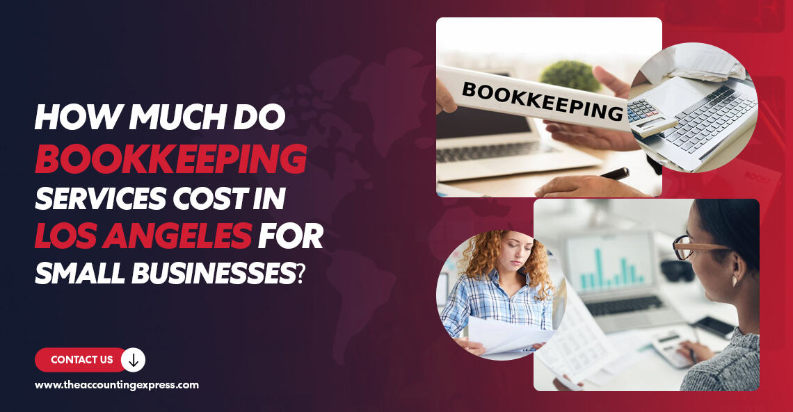 How Much Do Bookkeeping Services Cost in Los Angeles for Small Businesses in 2026 - The Accounting Express